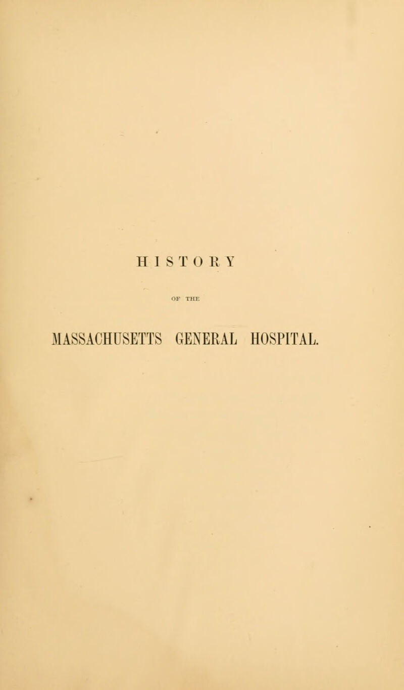 HIST 0R Y MASSACHUSETTS GENERAL HOSPITAL.