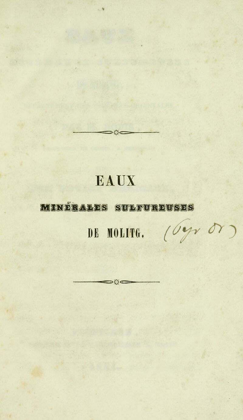 EAUX DE MOLITG. (Ôyv ^ } >®<
