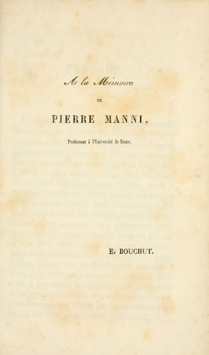 t^ /(/^ t^^ée?. e??iaù7'e PIERRE iMANNI, Professeur à l'CnÎTersilé de Rome. E. BOUGHUT.