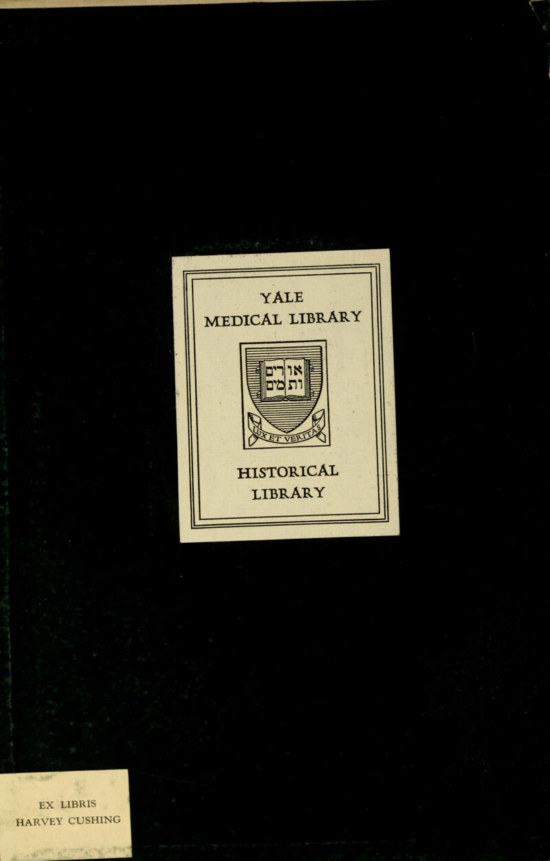 YALE MEDICAL LIBRARY HISTORICAL LIBRARY EX L1BRIS HARVEY CUSH1NG