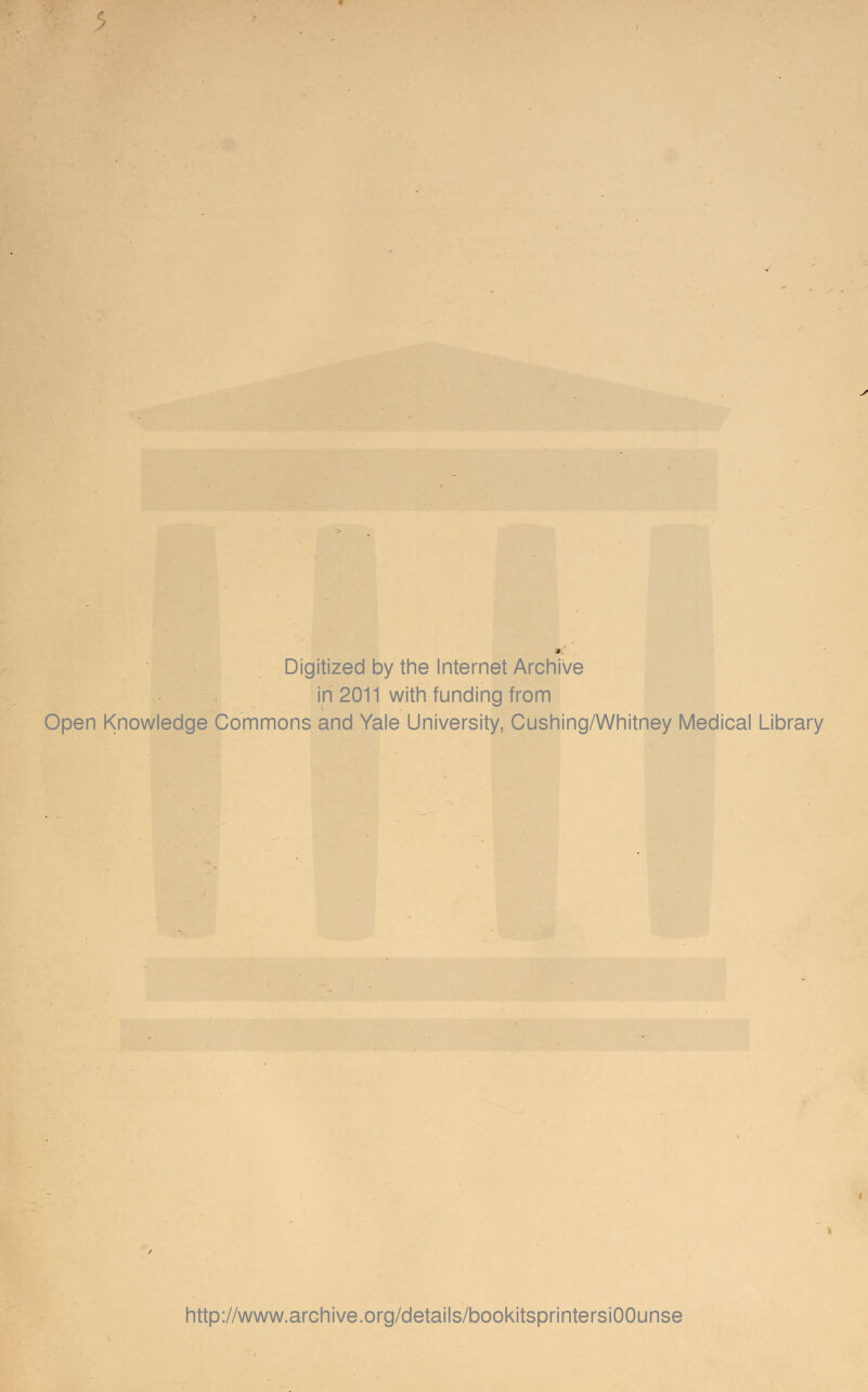 Digitized by the Internet Archive in 2011 with funding from Open Knowledge Commons and Yale University, Cushing/Whitney Medical Library http://www.archive.org/details/bookitsprintersiOOunse