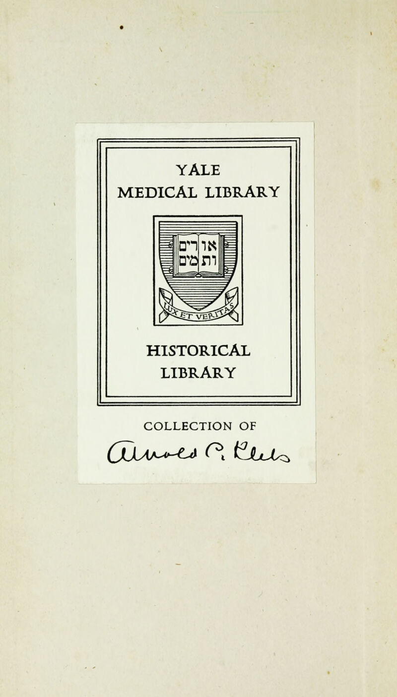 YALE MEDICAL LIBRARY HISTORICAL LIBRARY COLLECTION OF