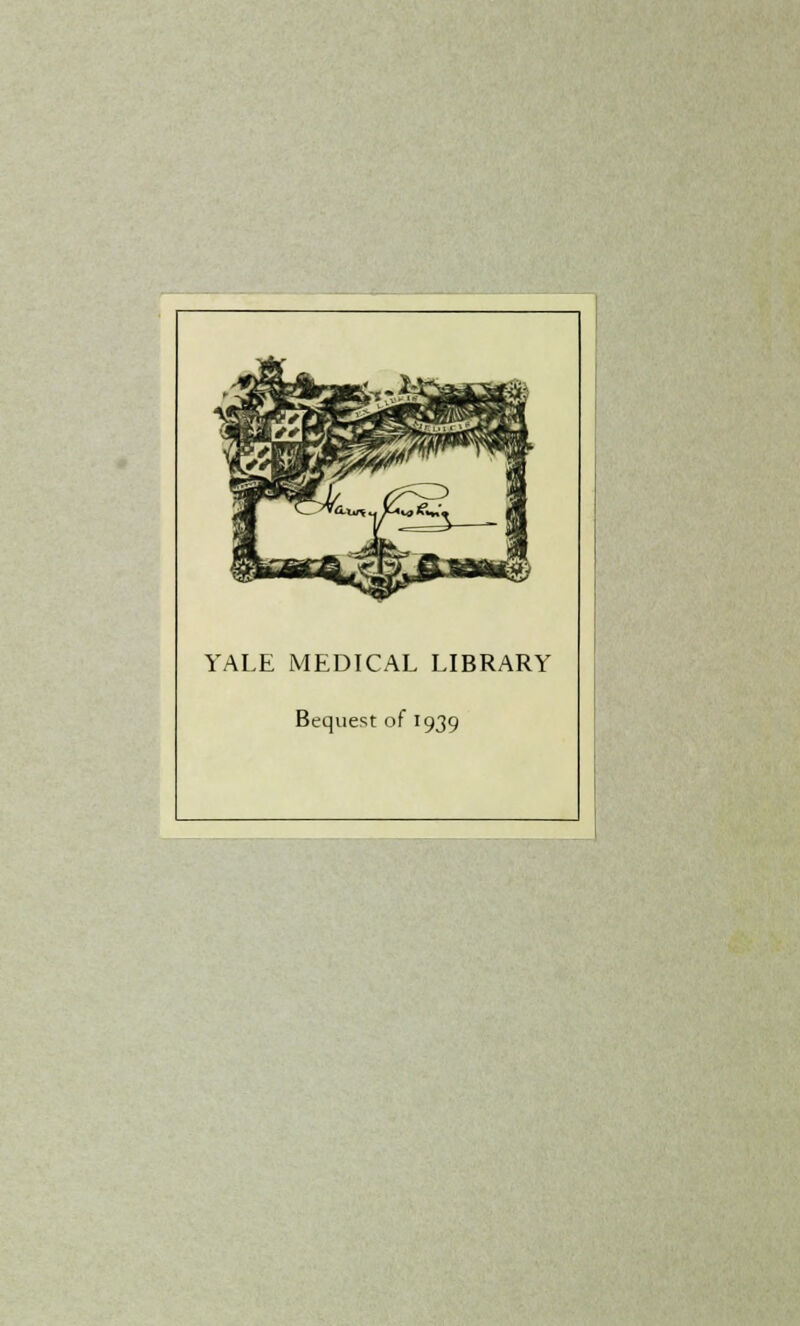 MA ISlBSP'; flM*& t-^fi* YALE MEDICAL LIBRARY Bequest of 1939