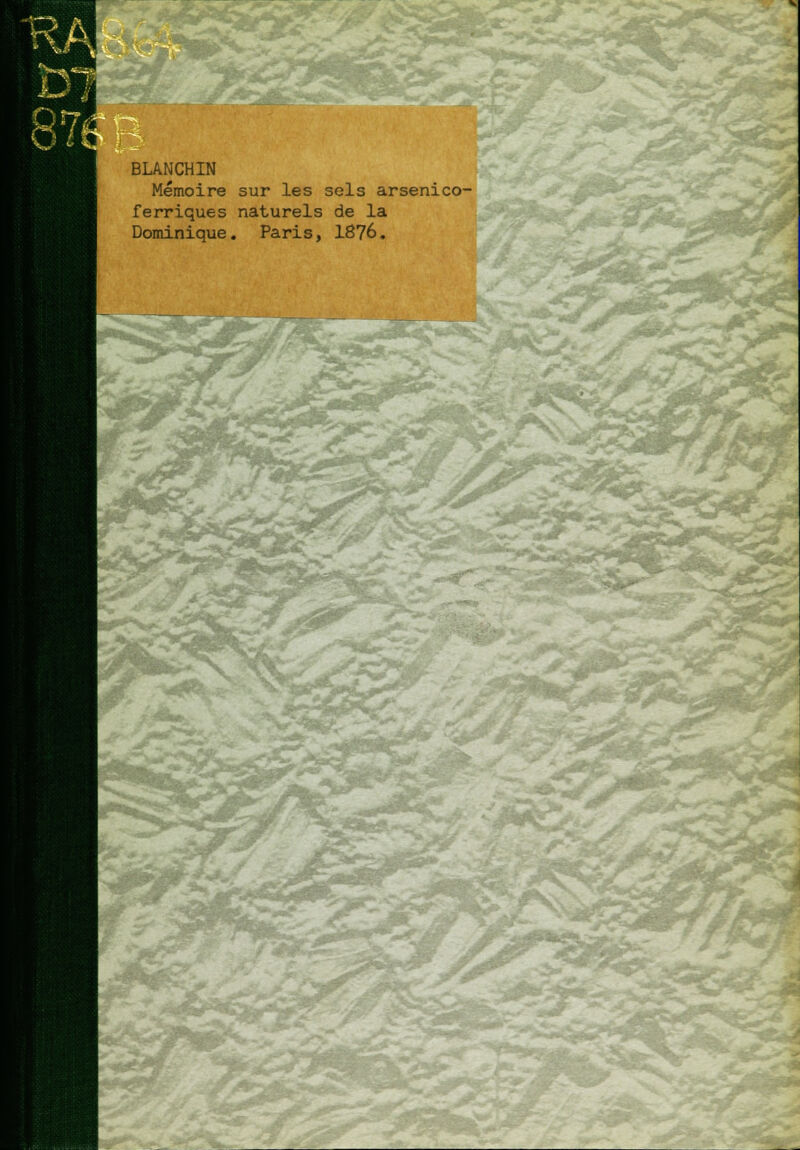 BLANCHIN Mémoire sur les sels arsenico- ferriques naturels de la Dominique. Paris, 1876. *% Y&' p**1 .