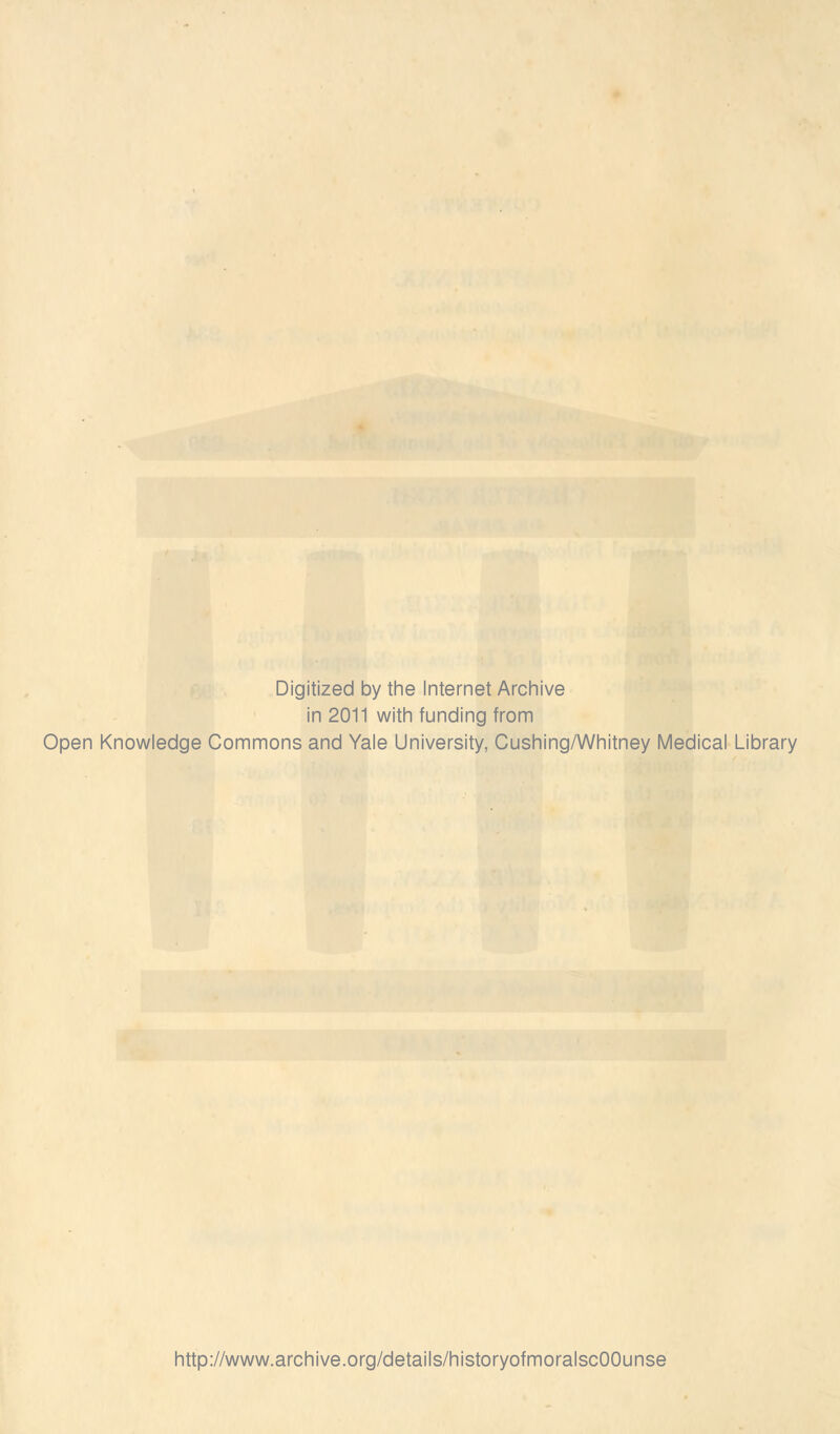 Digitized by tine Internet Arcliive in 2011 witli funding from Open Knowledge Commons and Yale University, Cushing/Whitney Medical Library http://www.archive.org/details/historyofmoralscOOunse