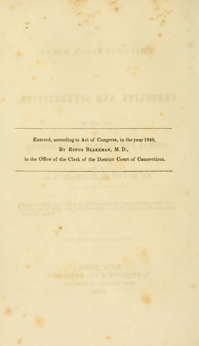 Entered, according to Act of Congress, in the year 1849, By Rufus Blakeman, M. D., in the Office of the Clerk of the District Court of Connecticut.