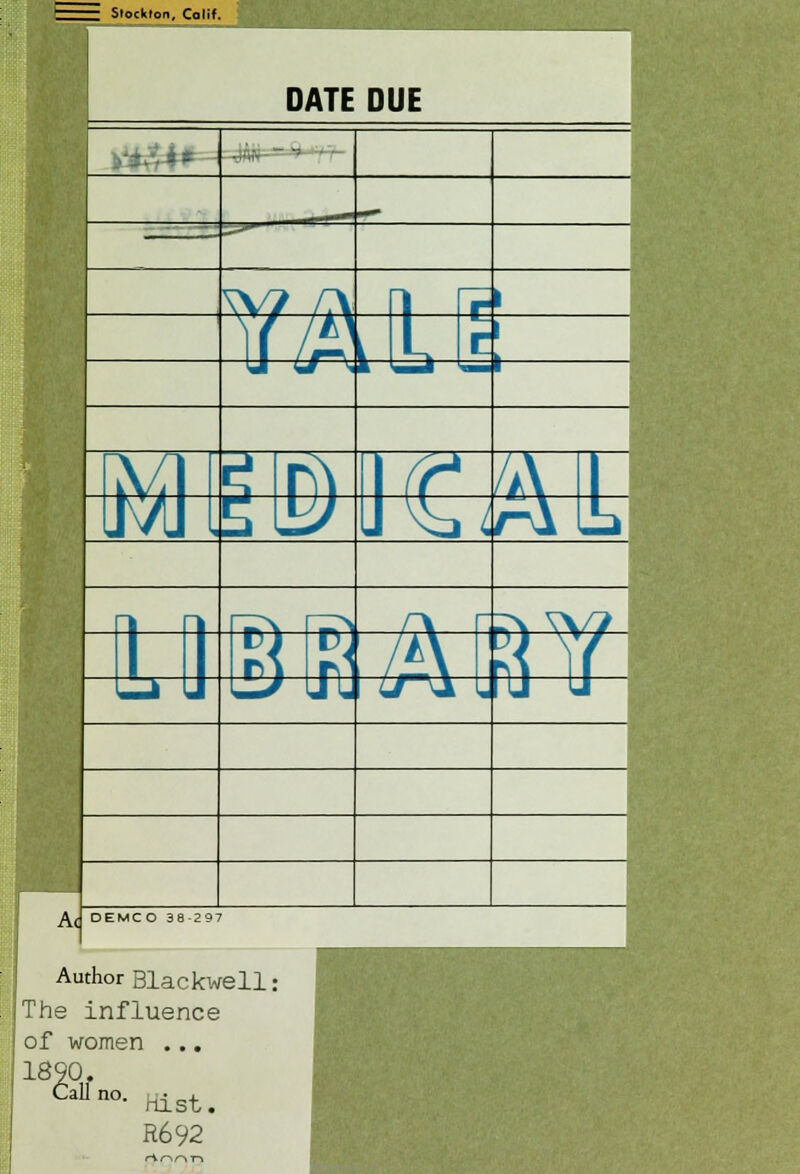 Siockton, Calif. DATE DUE tffc mt y Ac fiSJf® l^&E mm DEMCO 38-297 Author Blackwell: The influence of women ... 1890. Call hist. R692