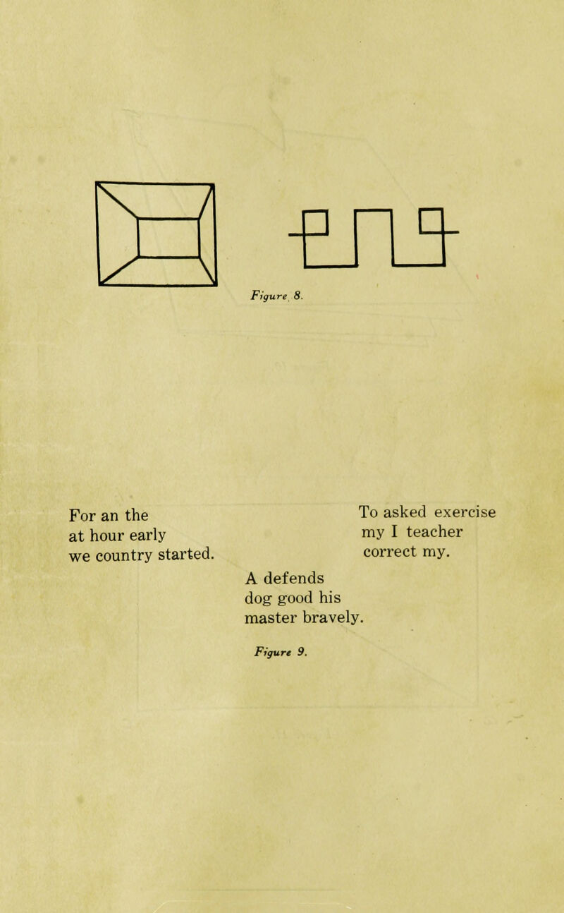 -&TL3- Figure 8. For an the at hour early we country started. To asked exercise my I teacher correct my. A defends dog good his master bravely.