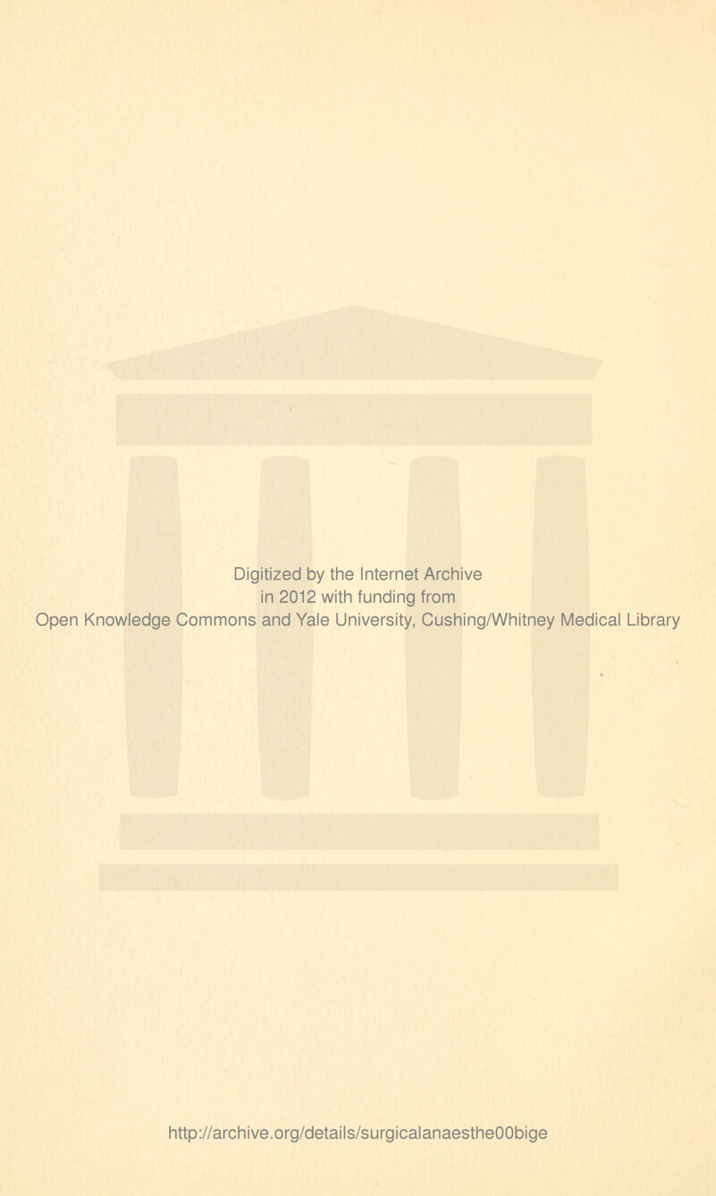 Digitized by the Internet Archive in 2012 with funding from Open Knowledge Commons and Yale University, Cushing/Whitney Medical Library http://archive.org/details/surgicalanaestheOObige