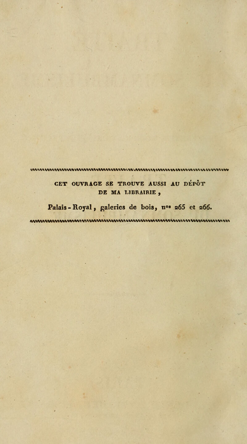 CET OUVRAGE SE TROUVE AUSSI AU DEPOT DE MA LIBRAIRIE , Palais - Royal, galeries de bois, n°» 265 et 266.