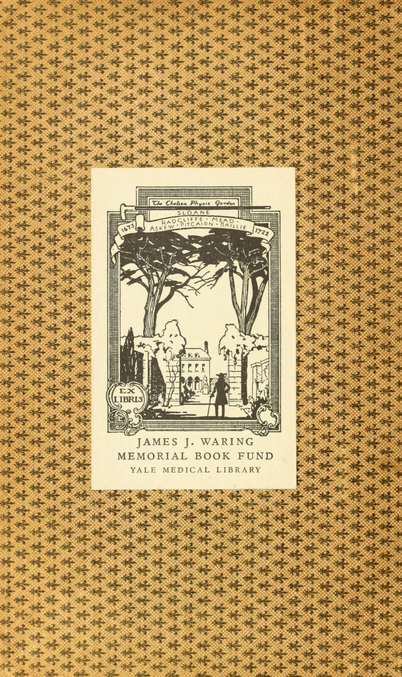 «* ^2^Zj^Z^Z^Z^2j^Z^Z^Z^Z^Z^^'*fJ-* ^^^^^^^^^^^^^^^t^f^ t-*!**-** ■*!;**-..;•* *f .,*§- *2* ^il^il^ j *Mr^-n*Kr^r^- ^T^T^T^T^T**- î<**s ÎW&îSt*»!** *t~-4-•*§- ****** ^* »fcg. ** «jA *^SrfJ ' f JAMES J. WARING MEMORIAL BOOK FUND YALE MEDICAL LIBRARY :*f *■*£* -*<*ï*î*ï*l*î*$*2«*: *J.^Jl*J-*frT'«Kr-**'T-«f ^-T^3^!T^-T-*f *f*v* £%% ■**•!, •*î-IT*KJ ■**-J -*$-Ti •**-?: -*?- «*-T«*T-*T*T*T«f ^IL^II^T^IL^T^ir**- **■!!* ******* *j.^j*f-j-<*!r#- ■*■„» •**-,, **-.»«*- ^*T*IL^T*:I^T*T«frT^J-* *^-*^S>|- *z*z*z-*z*z*i*z*i<^?*z*^*^ ^^^^t^t^t**-: