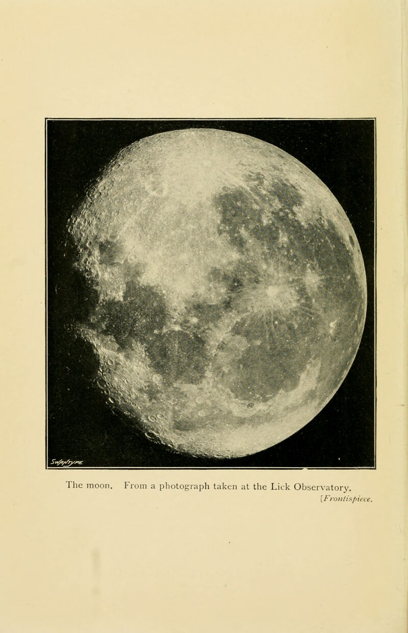 The moon. From a photograph taken at the Lick Observatory. {Frontispiece.