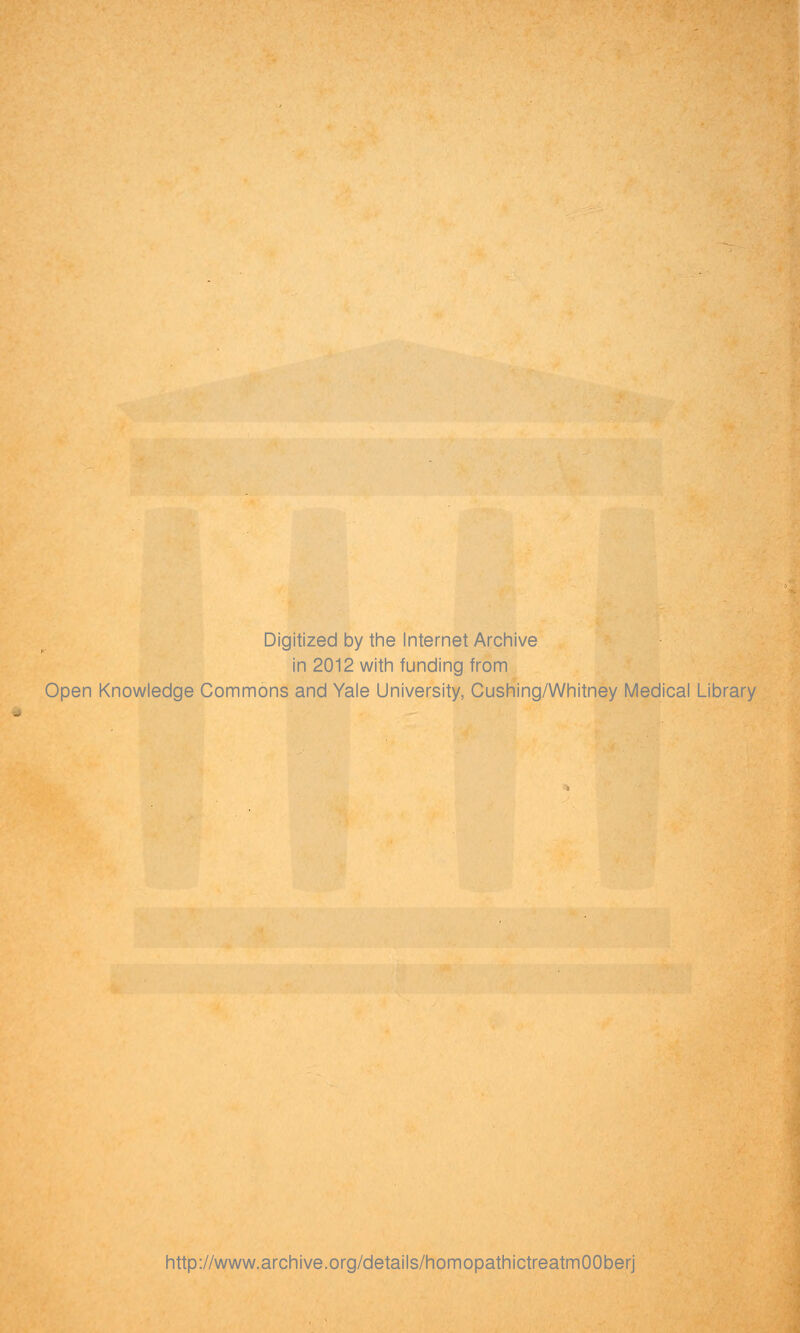 Digitized by the Internet Archive in 2012 with funding from Open Knowledge Commons and Yale University, Cushing/Whitney Medical Library http://www.archive.org/details/homopathictreatmOOberj
