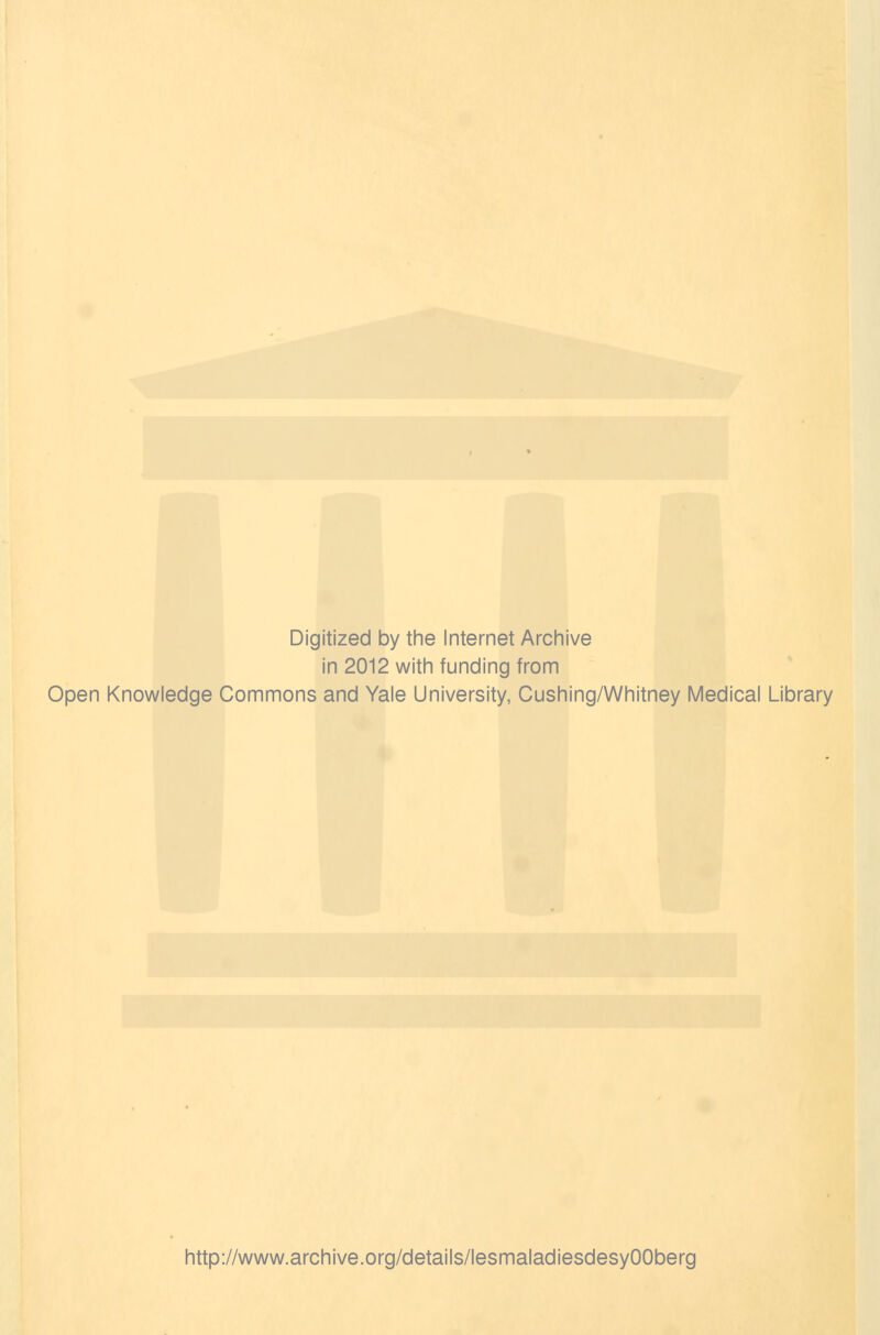Digitized by the Internet Archive in 2012 with funding from Open Knowledge Commons and Yale University, Cushing/Whitney Médical Library http://www.archive.org/details/lesmaladiesdesyOOberg
