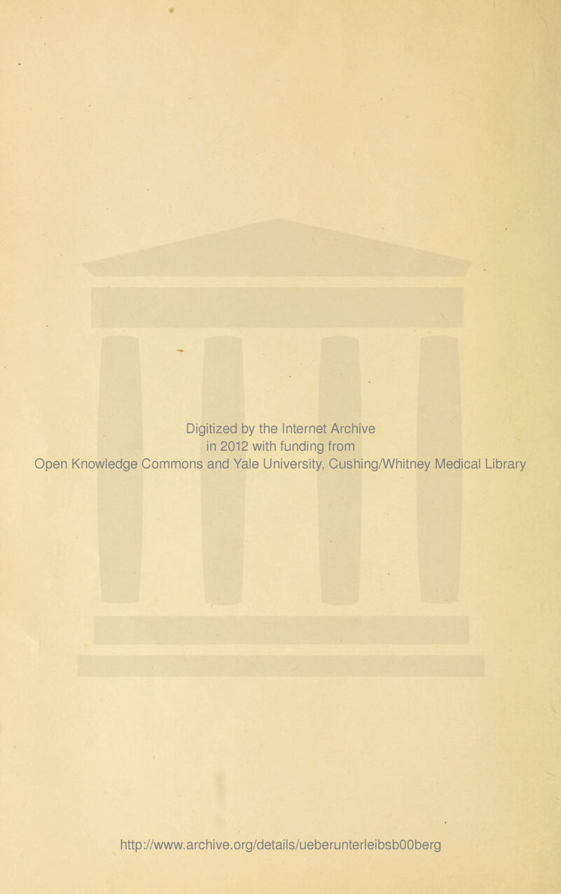 Digitized by the Internet Archive in 2012 with funding from Open Knowledge Commons and Yale University, Cushing/Whitney Medical Library http://www.archive.org/details/ueberunterleibsbOOberg