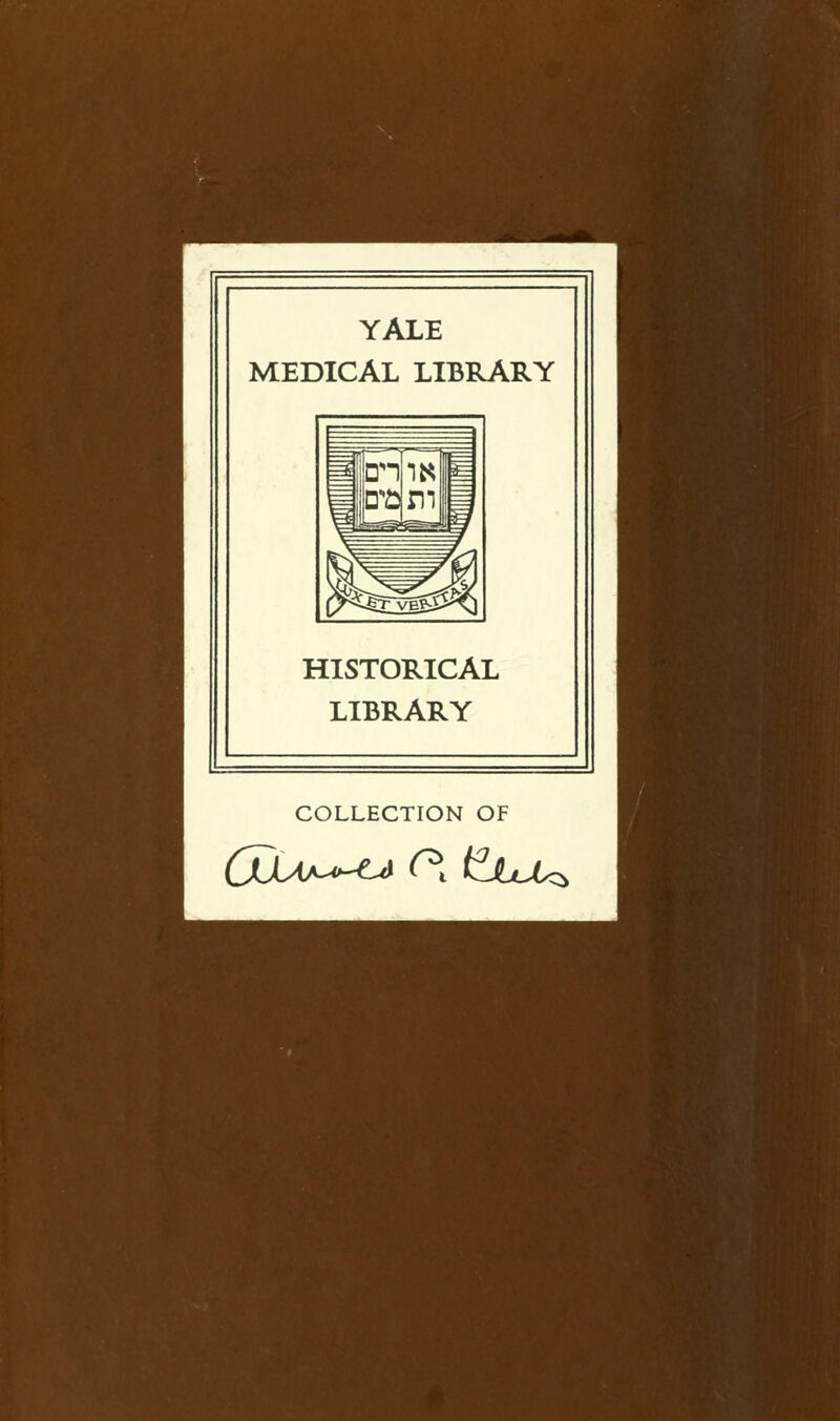 YALE MEDICAL LIBRARY HISTORICAL LIBRARY COLLECTION OF