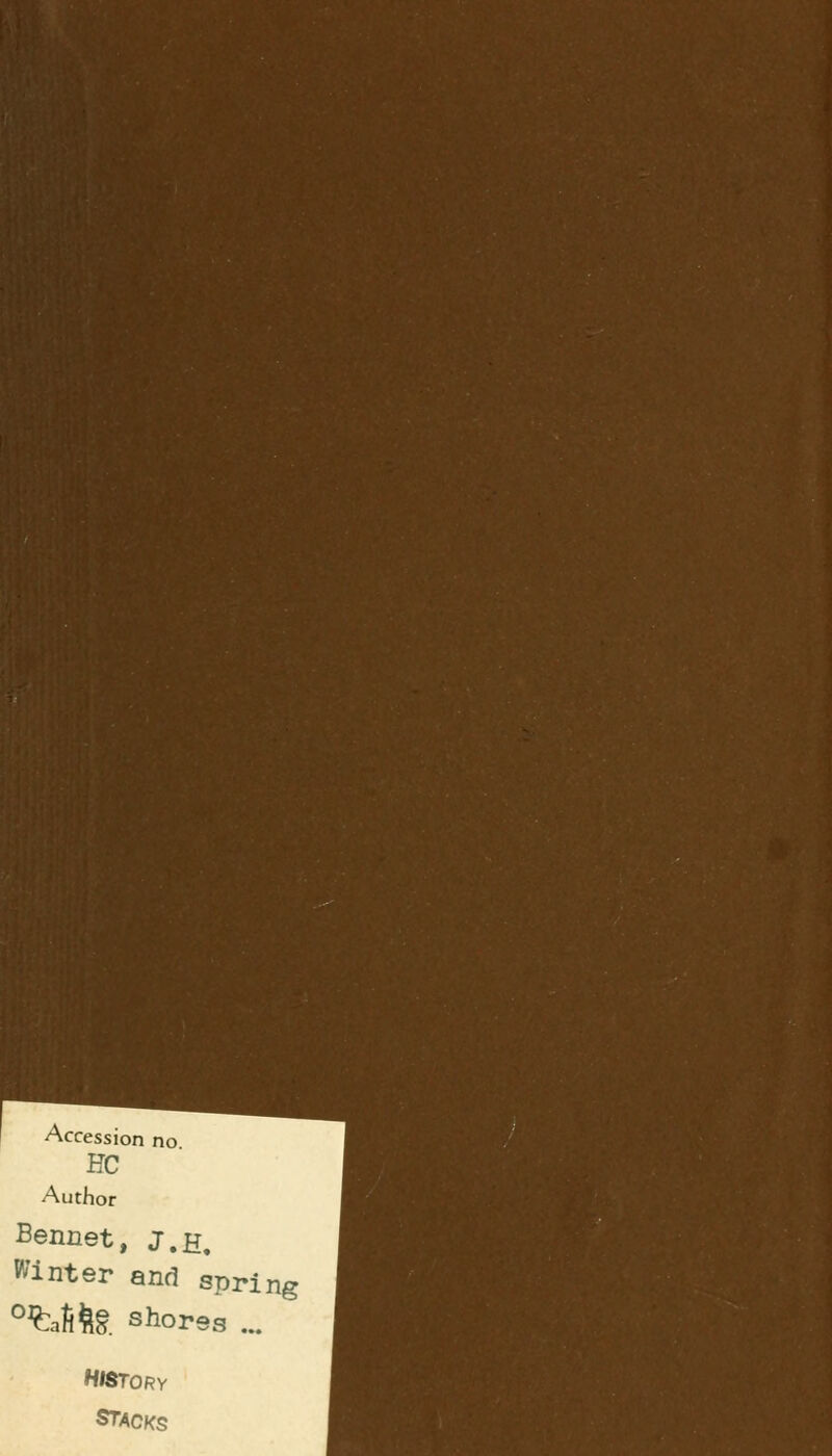 Accession no HC Author Beimet, j.h. Winter and spring °%afite shores ... HISTORY STACKS