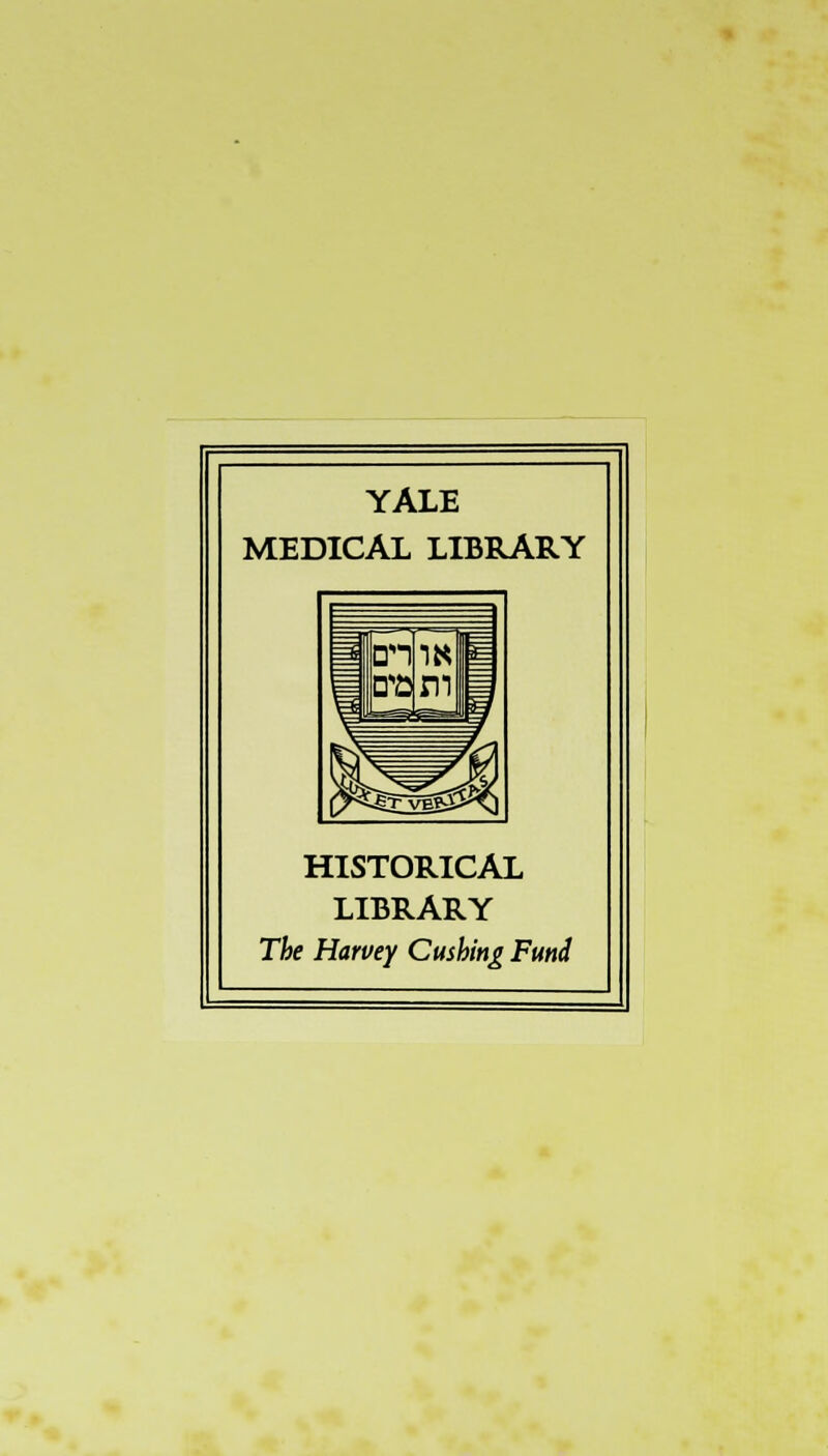 YALE MEDICAL LIBRARY HISTORICAL LIBRARY The Harvey Cushing Fund