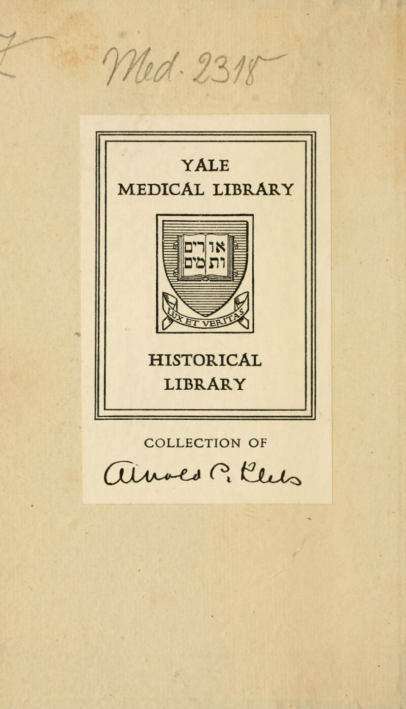 w^- %zir YALE MEDICAL LIBRARY HISTORICAL LIBRARY COLLECTION OF