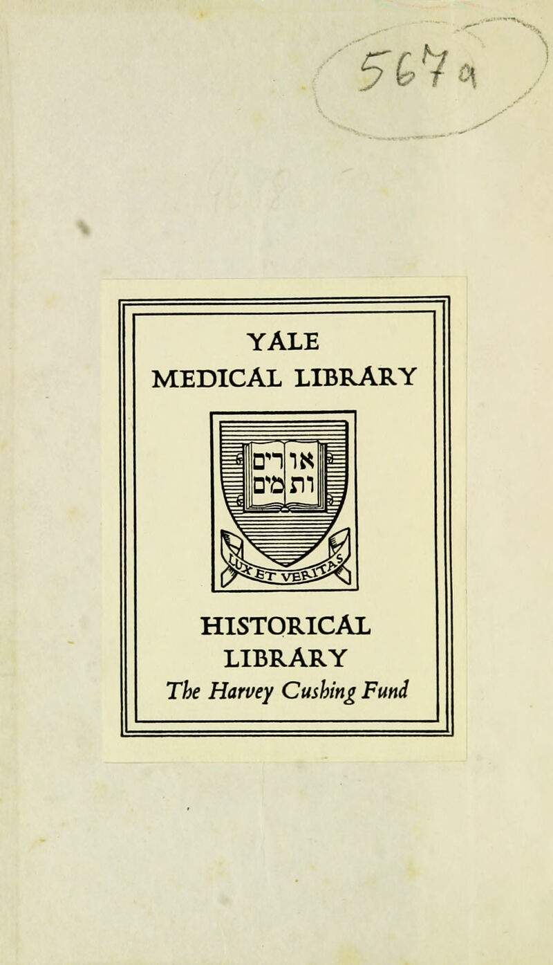 ^t/ ö\ YALE MEDICAL LIBRARY HISTORICAL LIBRARY The Haruey Cushing Fund