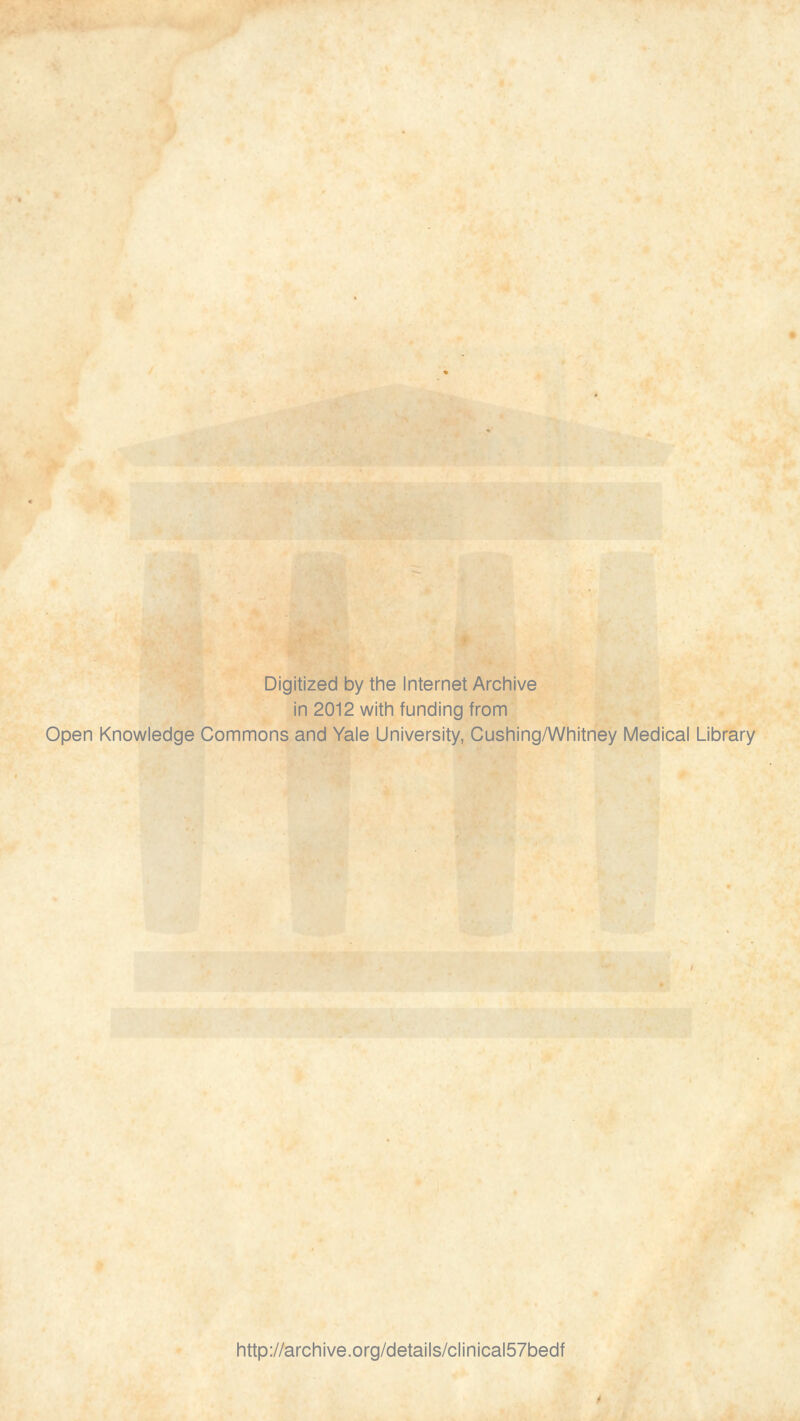 Digitized by the Internet Archive in 2012 with funding from Open Knowledge Commons and Yale University, Cushing/Whitney Medical Library http://archive.org/details/clinical57bedf