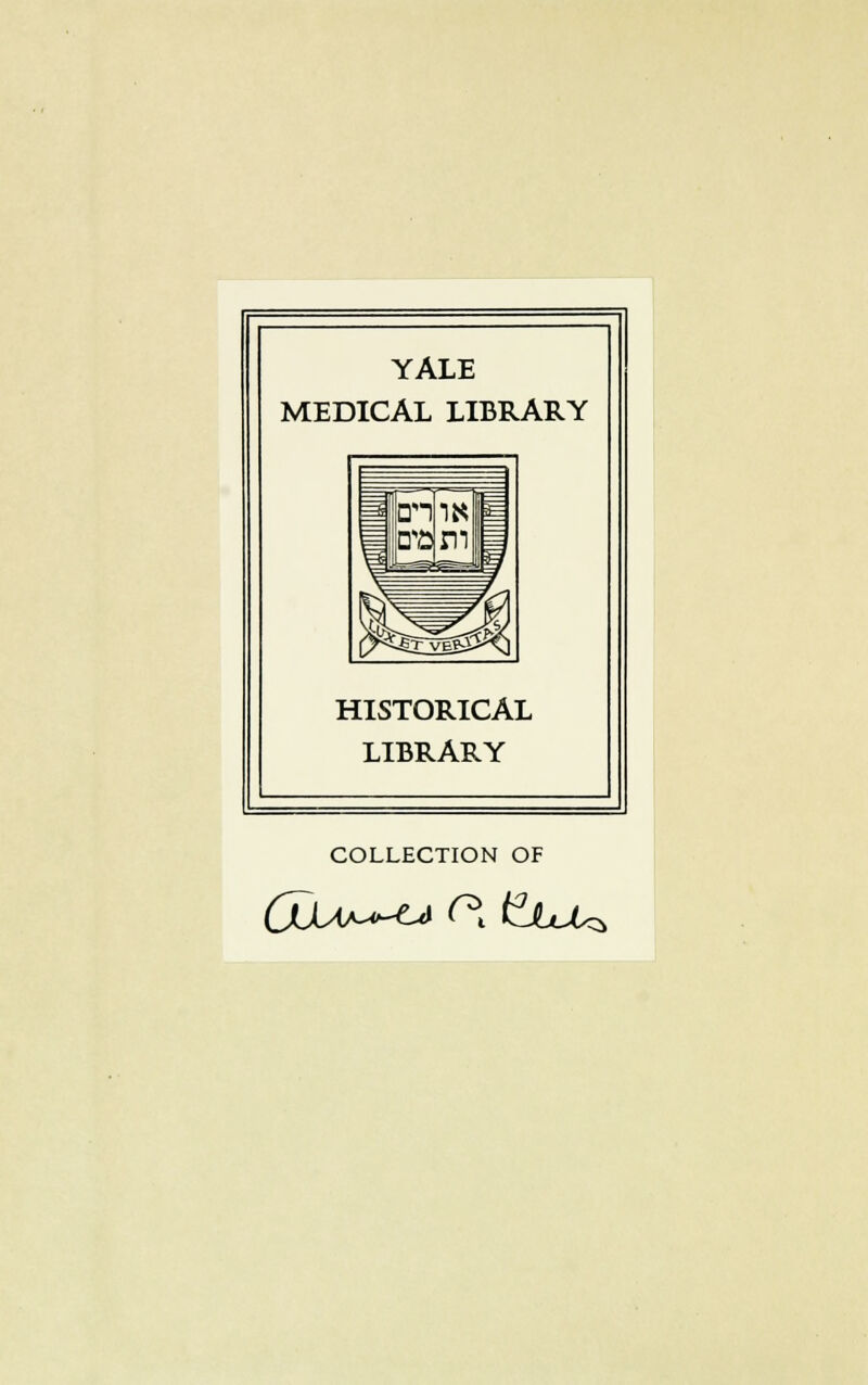 YALE MEDICAL LIBRARY HISTORICAL LIBRARY COLLECTION OF