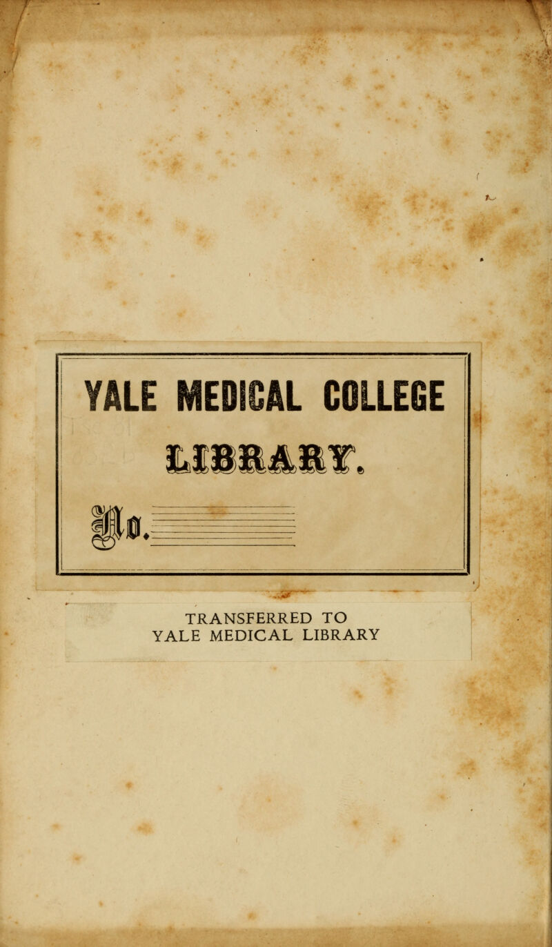 t^ TRANSFERRED TO YALE MEDICAL LIBRARY