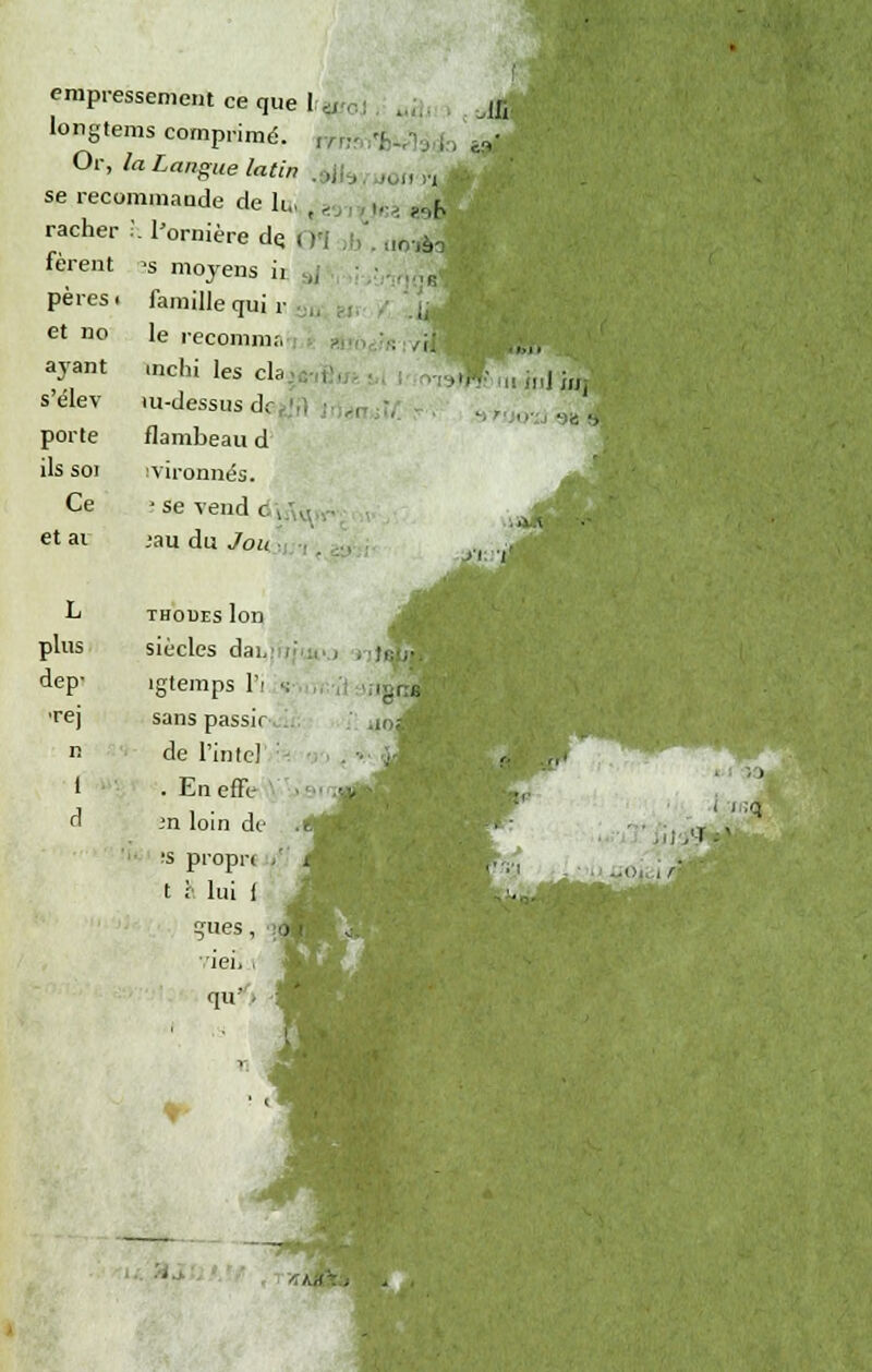 ion 'j empressement ce que I,y.c. longtems comprimé. ,ny Or, la Langue latin se recommande de h. , ' l'ornière de. i )<1 .:'. ..,n,à, •s moyens ii ,, K famille qui r le reconnu,-, inchi les cla.c-,, m-dessus de : ., flambeau d ivironnés. • se vend d uU .-. .-au du Jou Ah rache fèrent pères et no ajant s'élev porte ils soi Ce et ai L thouesIon plus siècles dai dep- îgtemps l'i ■; , •rej sans passii n de Tinte! 1 . En effe  m loin de •s propr< t r lui f