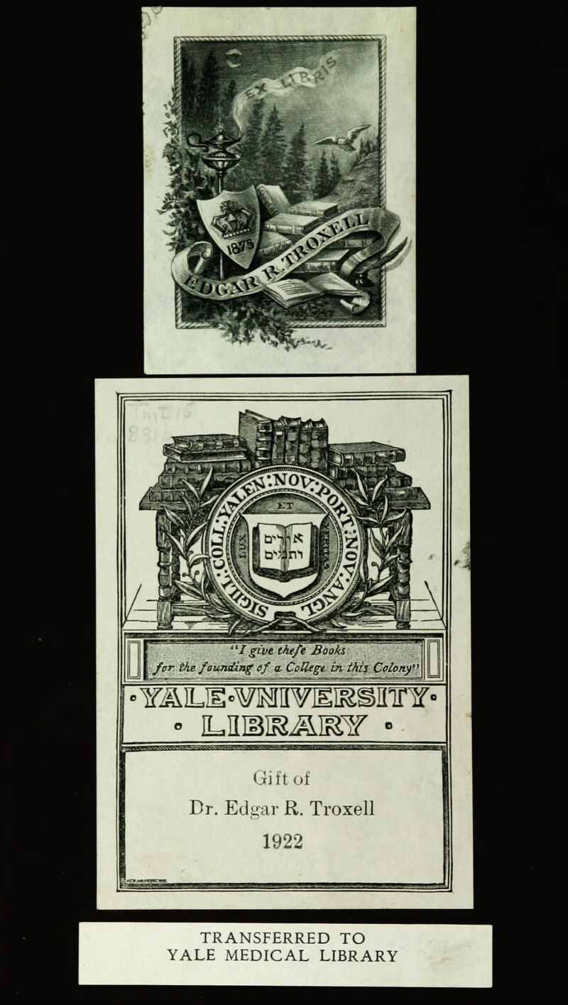 4:- R&r ] ■a ^ '■ li II ~~^£w A *T ** *3*JV»~V. «Y^LH°¥]MII¥EI&SinrY' Gift of Dr. Edgar R. Troxell 1922 S£= TRANSFERRED TO YALE MEDICAL LIBRARY