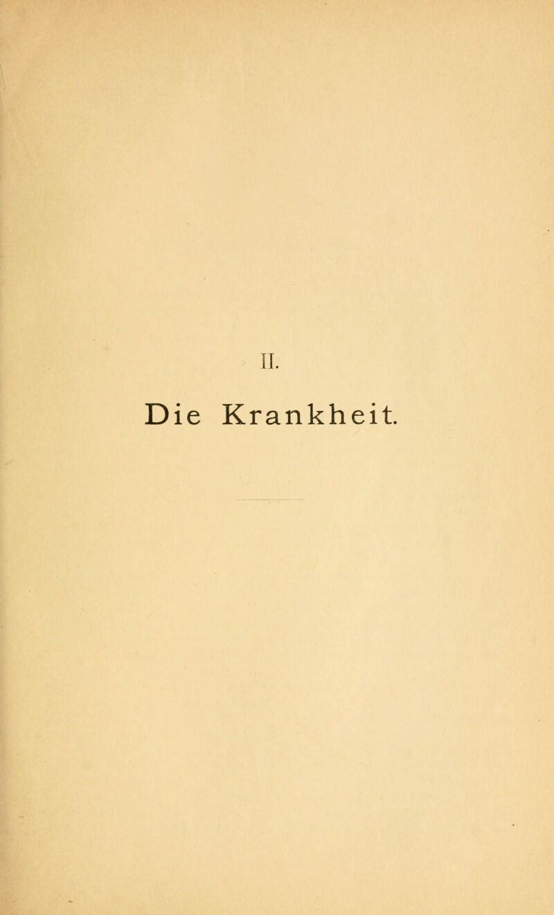 II. Die Krankheit