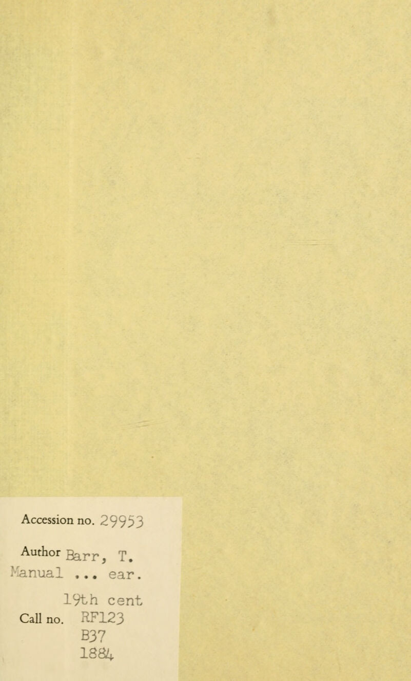 Accession no. 29933 Auth°rBarr, T. -ual ... ear. 19th cent Call no. RF123 B37 1884