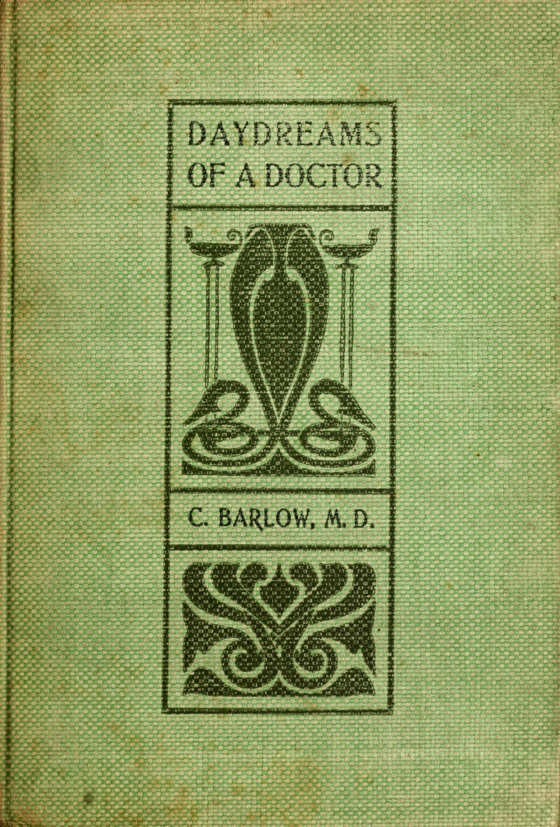 ft i<li.>i<i*ilw<l*i^ >ii6ijiWi''-ii i*iiiii>rt»i>fc>iw(w»>|iwii mu>> ir>w^-' DAYDREAMS OFA^DOCTOR C BARLOW. M. D. ■wniiHii>kiwriBiiwiiinii>iirinjmiii>jBrQTi-aiiiJ?i