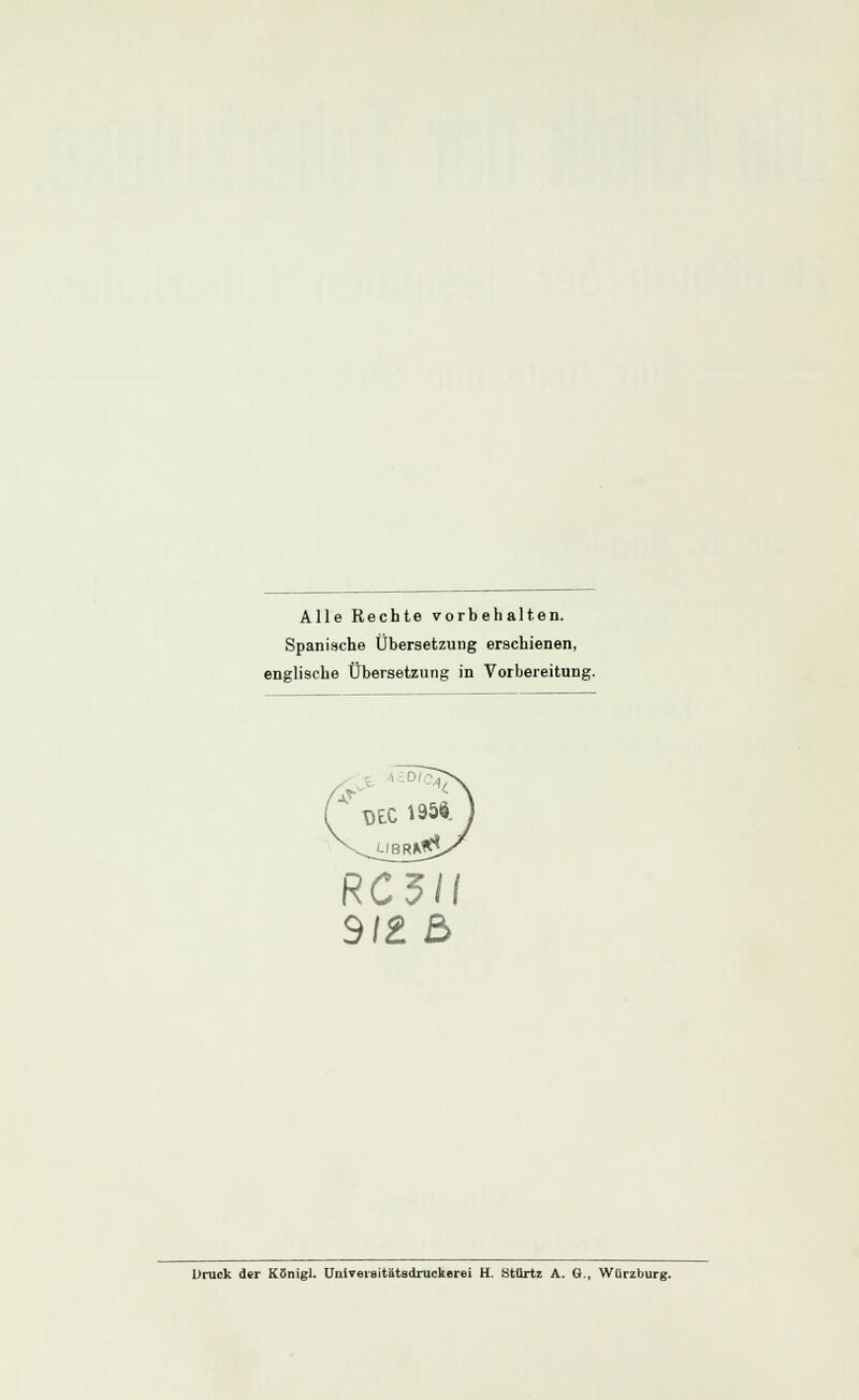 Alle Rechte vorbehalten. Spanische Übersetzung erschienen, englische Übersetzung in Vorbereitung. RC3II 9/2 ß Druck der König!. Universitätsdrucke«i H. BtÜrtz A. G., Würzburg.