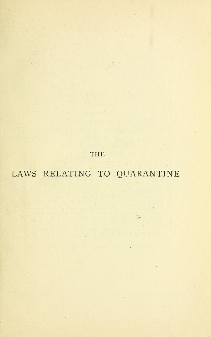 THE LAWS RELATING TO QUARANTINE