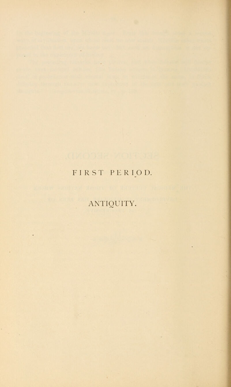 FIRST PERIOD. ANTIQUITY.