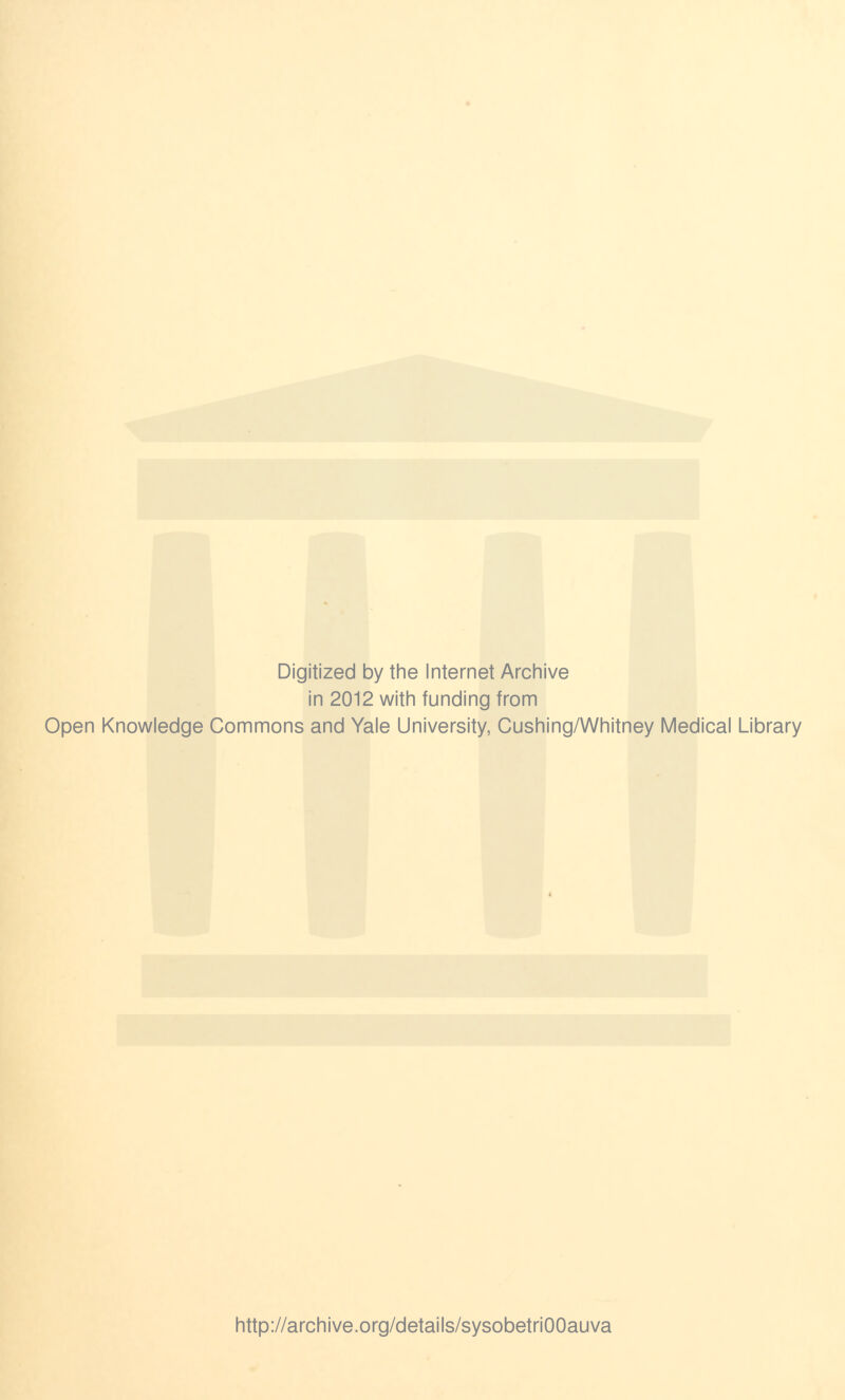 Digitized by the Internet Archive in 2012 with funding from Open Knowledge Commons and Yale University, Cushing/Whitney Medical Library http://archive.org/details/sysobetriOOauva