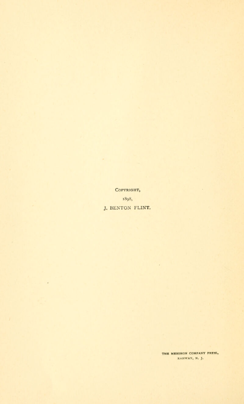 Copyright, 1898, J. BENTON FLINT. THE MKRSHON COMPANY PRESS. KAMWAV, N. J.