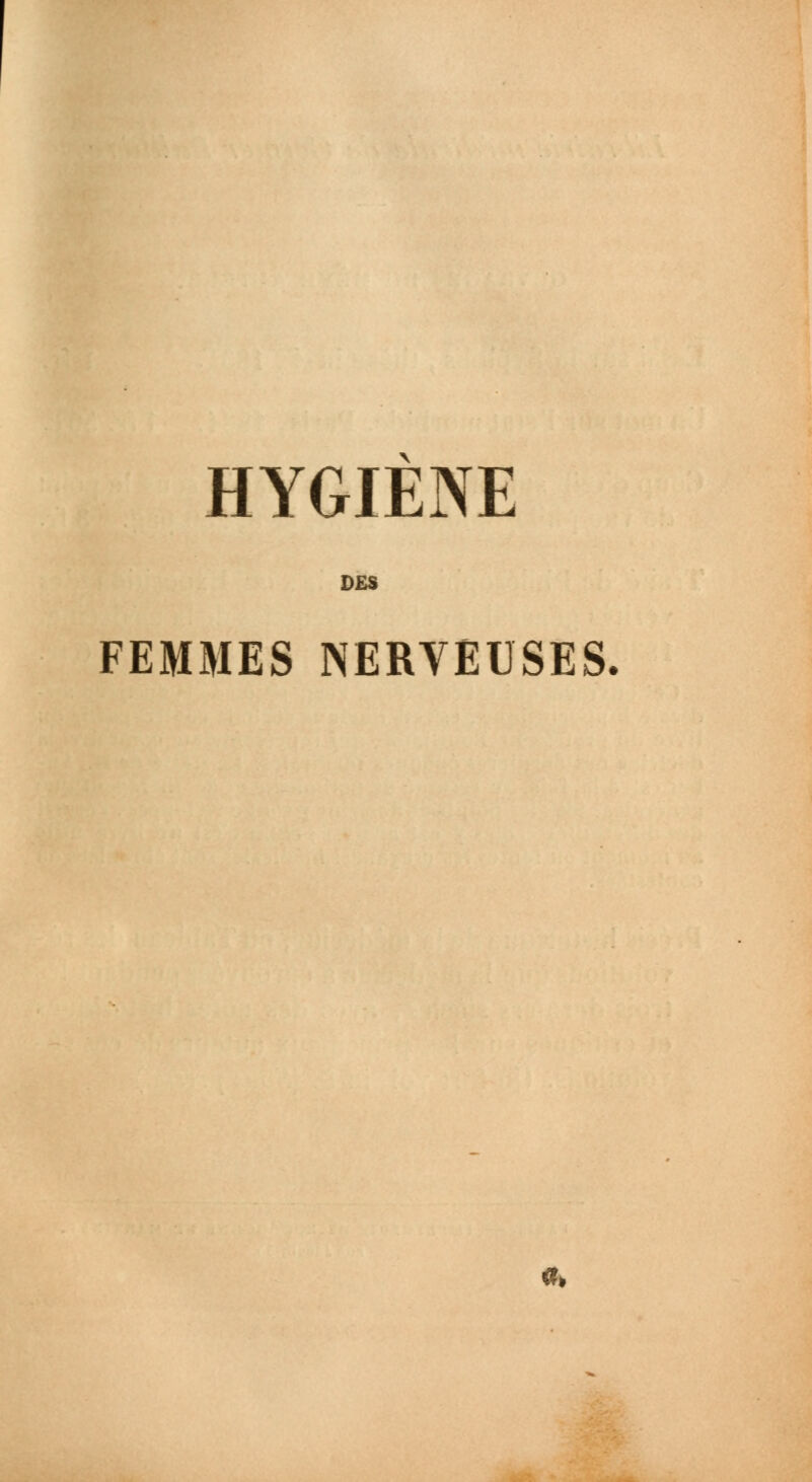 HYGIENE DES FEMMES NERVEUSES. «.