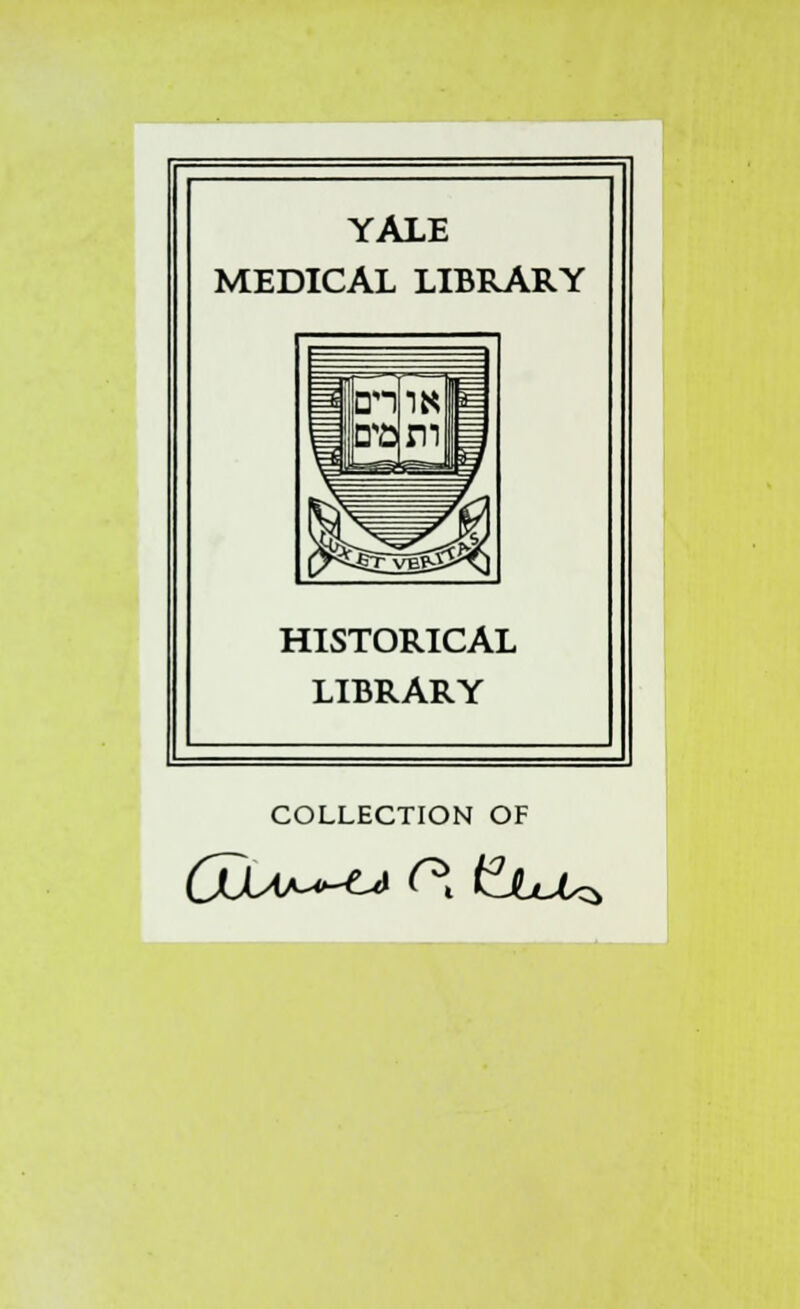 YALE MEDICAL LIBRARY HISTORICAL LIBRARY COLLECTION OF