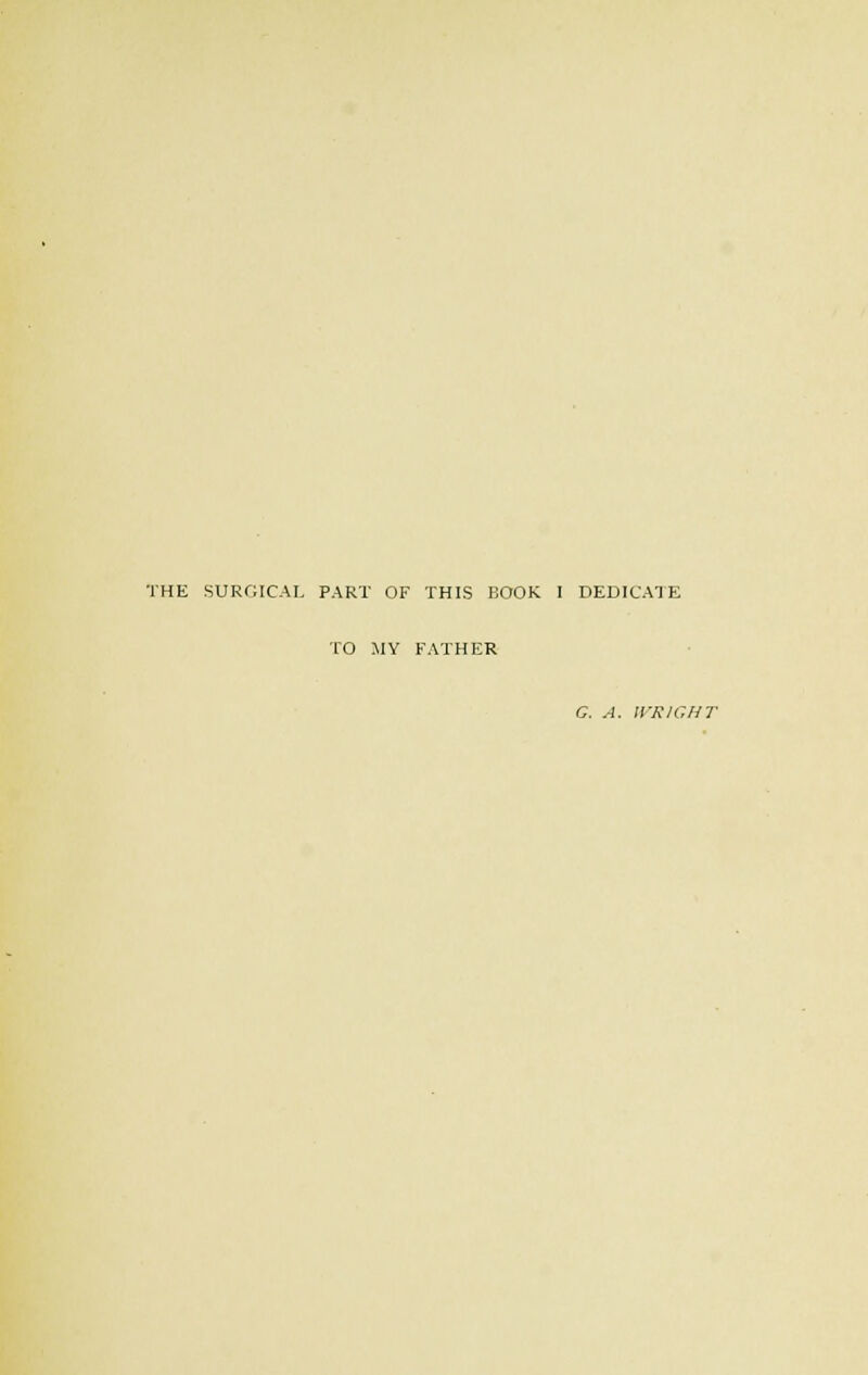 TO MY FATHER G. A. WRIGHT