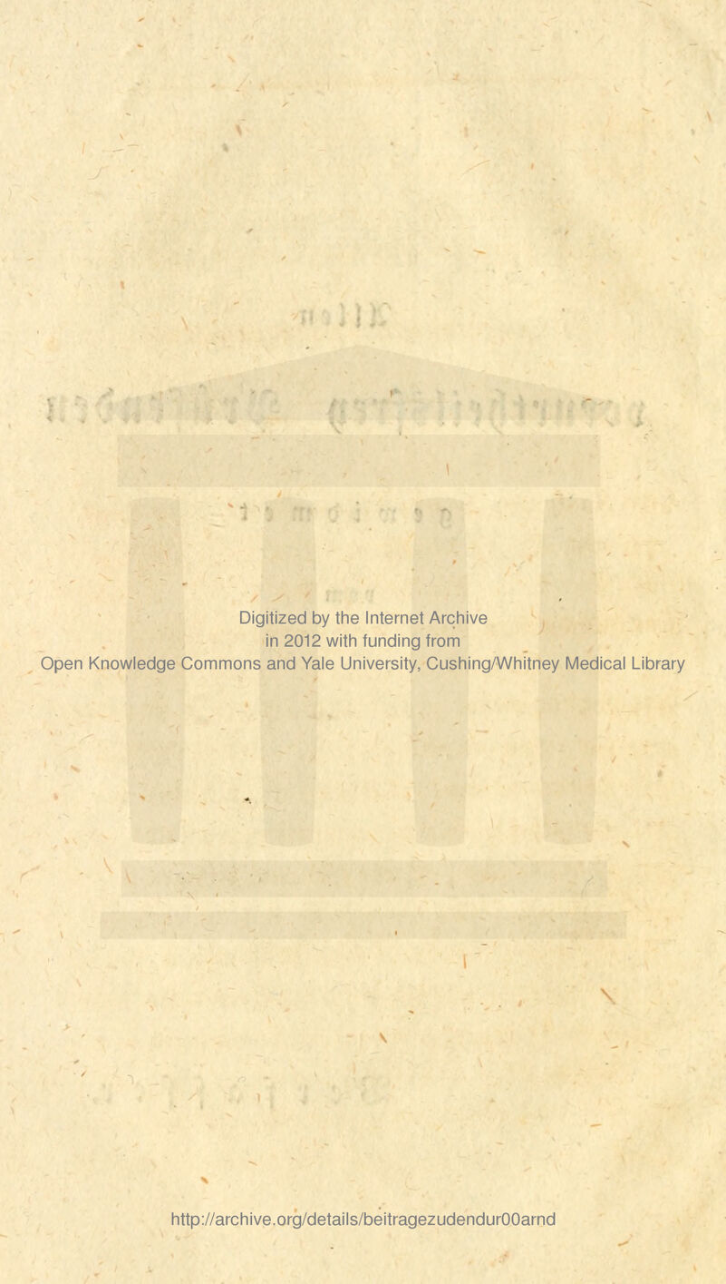 Digitized by the Internet Archive in 2012 with funding from Open Knowledge Commons and Yale University, Cushing/Whitney Medical Library http://archive.org/details/beitragezudendurOOarnd