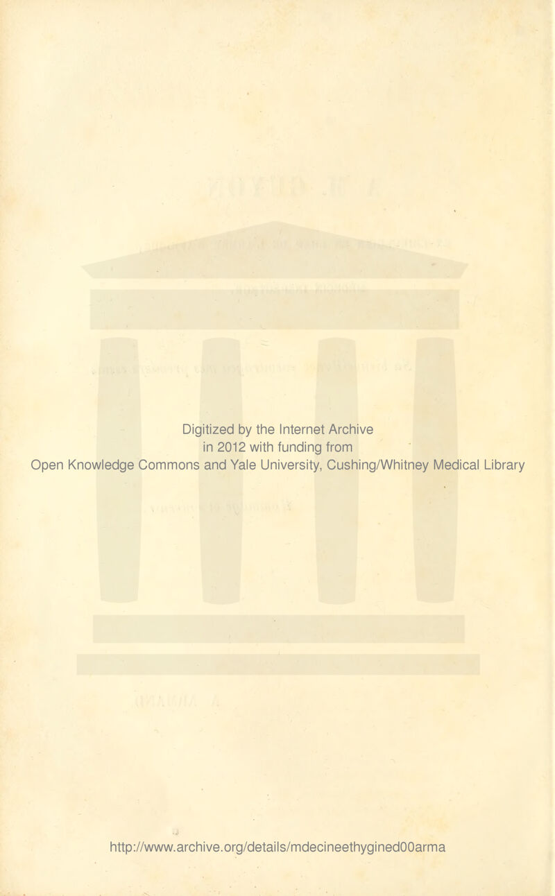 Digitized by the Internet Archive in 2012 with funding from Open Knowledge Commons and Yale University, Cushing/Whitney Médical Library http://www.archive.org/details/mdecineethyginedOOarma