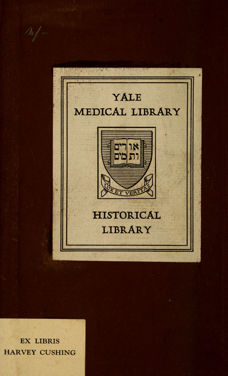 YALE MEDICAL LIBRARY HISTORICAL LIBRARY EX LIBRIS HARVEY CUSHING