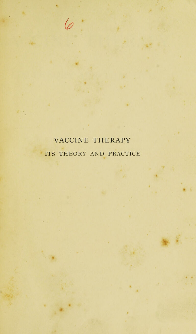 b VACCINE THERAPY ITS THEORY AND PRACTICE