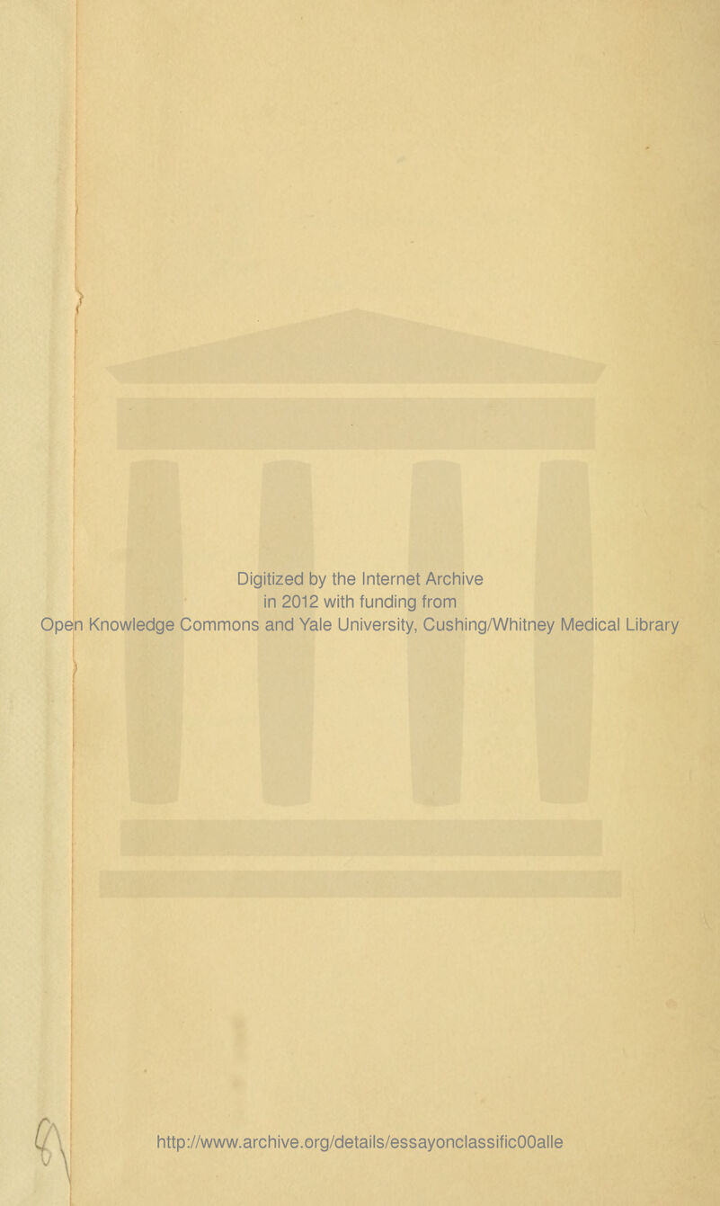 Digitized by the Internet Archive in 2012 with funding from Open Knowledge Commons and Yale University, Cushing/Whitney Medical Library http://www.archive.org/details/essayonclassificOOalle