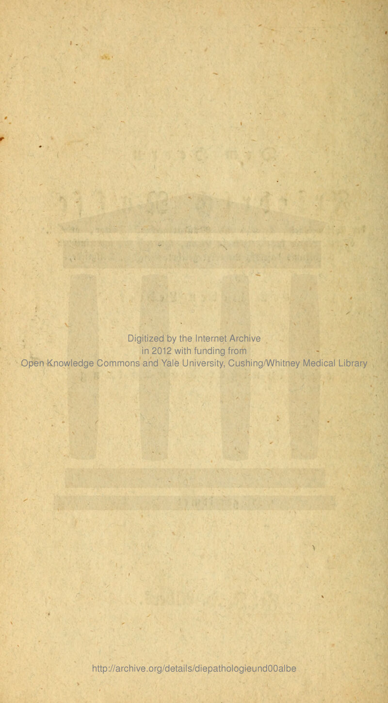 Digitized by the Internet Archive in 2012 with funding from Open Knowledge Commons and Yale University, Cushing/Whitney Medical Library http://archive.org/details/diepathologieundOOalbe