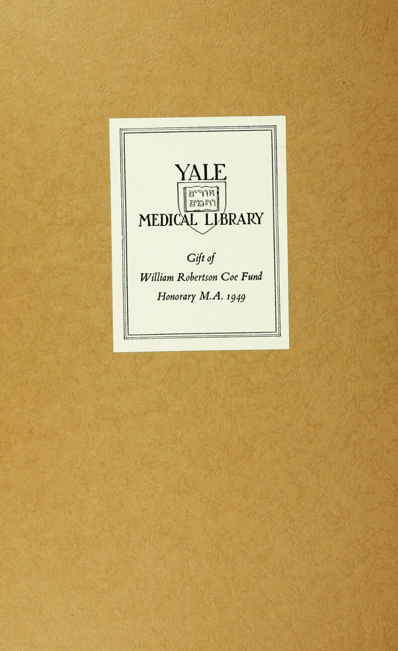 YALE MEDICAM^RARY Gift of William Robertson Coe Fund Honorary M.A. 1949