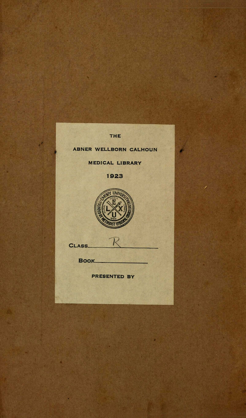 THE ABNER WELLBORN CALHOUN MEDICAL LIBRARY 1923 Class. JL Book. PRESENTED BY