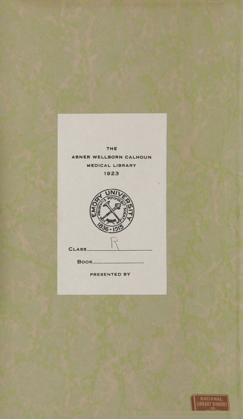 THE ABNER WELLBORN CALHOUN MEDICAL LIBRARY 1923 Book PRESENTED BY