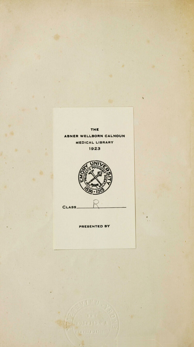 THC ABNER WELLBORN CALHOUN MEDICAL LIBRARY 1923 Class. PRESENTED BY